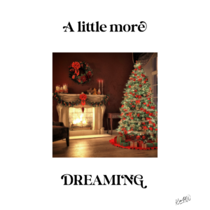A lovely Christmas tree by the fireside encouraging us to do a little more dreaming