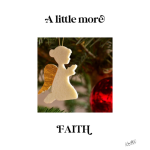 Angel ornament reminding us to have a little more faith