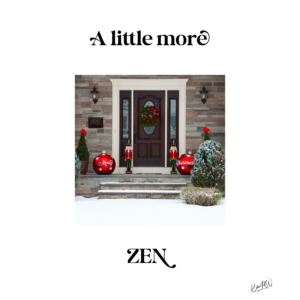 A little more Zen at the doorstep during Christmas time